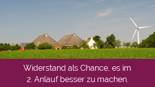 Widerstand als Chance, es im 2. Anlauf besser zu machen.